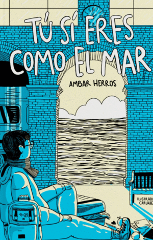 TÚ SI ERES COMO EL MAR / AMBAR HERROS