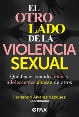 OTRO LADO DE LA VIOLENCIA SEXUAL, EL / FERNANDO ALVAREZ VAZQUEZ