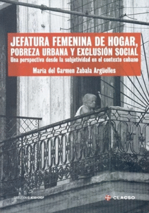 JEFATURA FEMENINA DE HOGAR. POBREZA URBANA Y EXCLUSION SOCIAL.