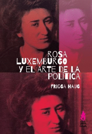 ROSA LUXEMBURGO Y EL ARTE DE LA POLITICA