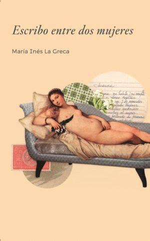 ESCRIBO ENTRE DOS MUJERES / MARIA INES DE LA GRECA