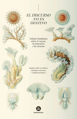 EL DISCURSO NO ES DESTINO / MARIA INES LA GRECA ; MARIELA SOLANA