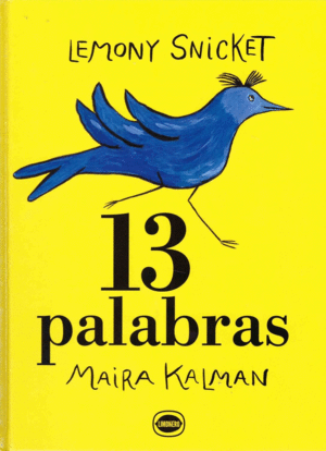 13 PALABRAS / LEMONY SNICKET, MAIRA KALMAN