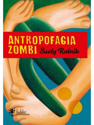 ANTROPOFAGIA ZOMBI / SUELY ROLNIK