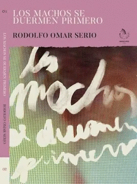 MACHOS SE DUERMEN PRIMERO, LOS / RODOLFO OMAR SERIO