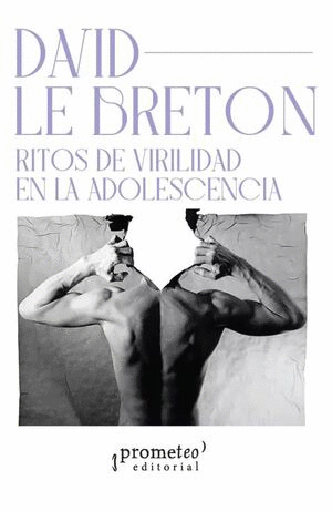 RITOS DE VIRILIDAD EN LA ADOLESCENCIA / DAVID LE BRETON