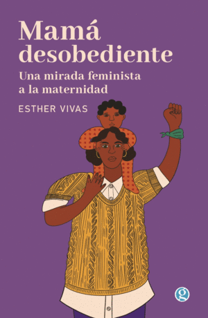 MAMA DESOBEDIENTE / ESTHER VIVAS