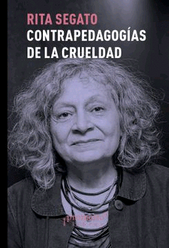 CONTRA PEDAGOGIAS DE LA CRUELDAD / RITA SEGATO