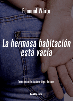 HERMOSA HABITACION ESTA VACIA, LA / EDMUND WHITE ; TRADUCCION DE MARIANO LOPEZ SEOANE