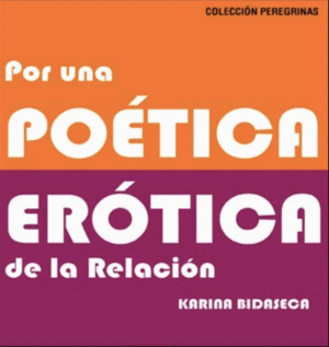 POR UNA POETICA EROTICA DE LA RELACION / KARINA BIDASECA