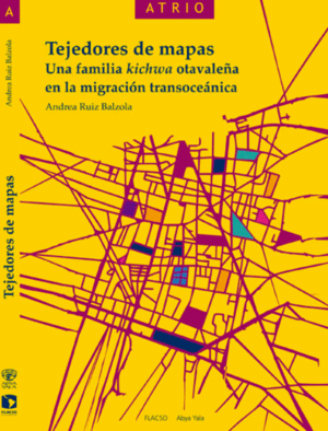 TEJEDORES DE MAPAS / ANDREA RUIZ BALZOLA