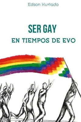 SER GAY EN TIEMPOS DE EVO