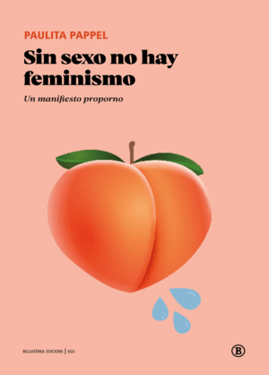 SIN SEXO NO HAY FEMINISMO / PAULITA PAPPEL
